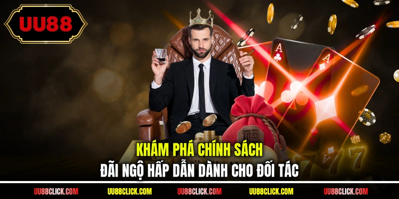 Khám phá chính sách đãi ngộ hấp dẫn dành cho đối tác