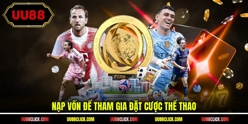 Nạp vốn để tham gia đặt cược thể thao