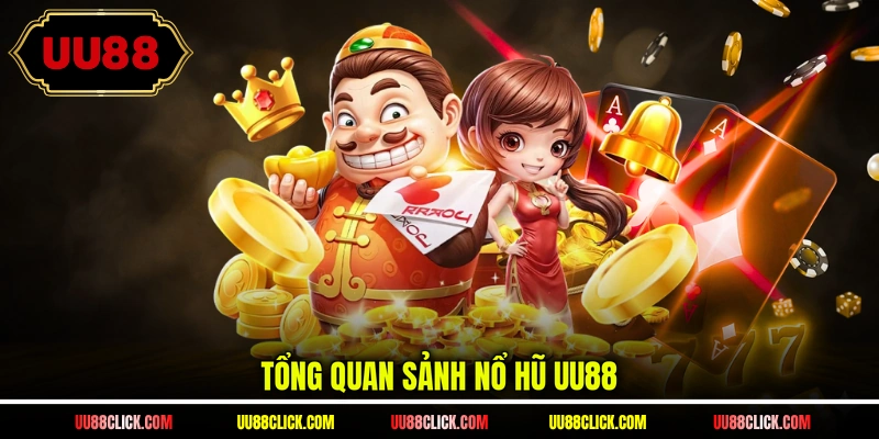 Tổng quan sảnh nổ hũ UU88
